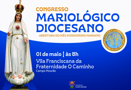 CONGRESSO MARIOLÓGICO DIOCESANO  PREPARA A IGREJA PARA O MÊS MISSIONÁRIO MARIANO